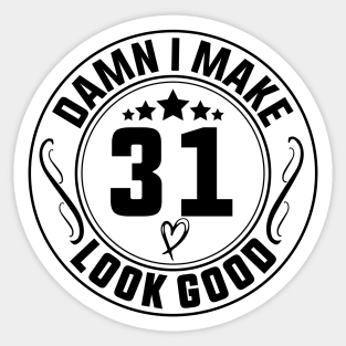 Damn I Make 31 Look Good Funny Birthday Sticker